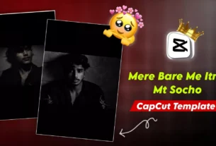 Mere Bare Me Itna Mat Sochna Capcut template